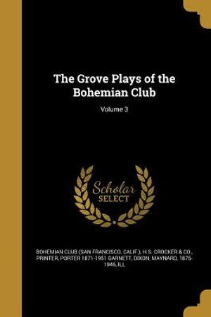 The Grove Plays of the Bohemian Club; Volume 3 image number 0
