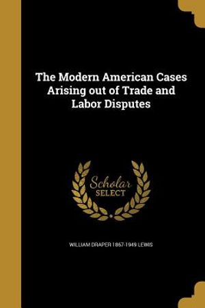 The Modern American Cases Arising Out of Trade and Labor Disputes image number 0