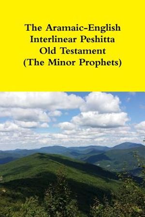 The Aramaic-English Interlinear Peshitta Old Testament (The Minor Prophets) image number 0