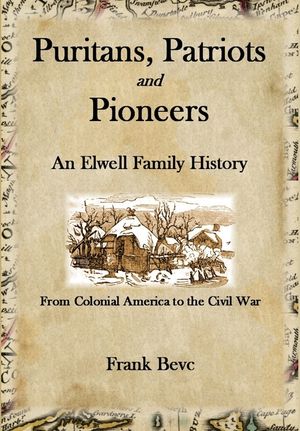 Puritans, Patriots and Pioneers: An Elwell Family History image number 0
