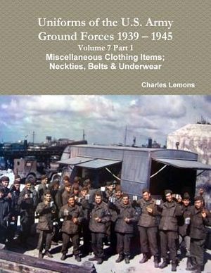 Uniforms of the U.S. Army Ground Forces 1939 - 1945 Volume 7 Part 1 Miscellaneous Clothing Items; Neckties, Belts & Underwear image number 0