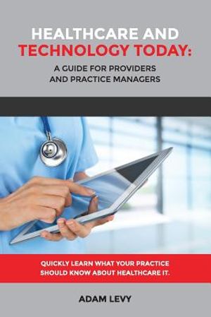 Healthcare And Technology Today: A Guide for Providers and Practice Managers image number 0