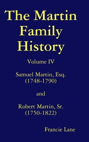 The Martin Family History Volume IV Samuel Martin, Esq. (1748-1790) and Robert Martin, Sr. (1750-1822) image number 0