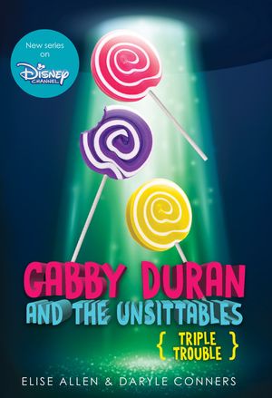 Gabby Duran and the Unsittables, Book 4 Triple Trouble: The Companion to the New Disney Channel Original Series image number 0
