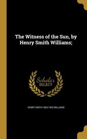 The Witness of the Sun, by Henry Smith Williams; image number 0