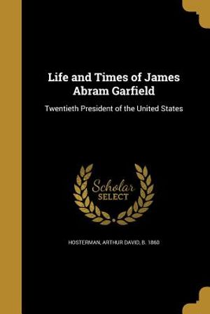 Life and Times of James Abram Garfield image number 0