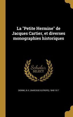 La Petite Hermine de Jacques Cartier, Et Diverses Monographies Historiques image number 0