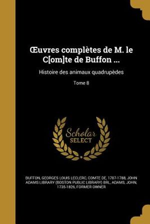 Uvres Completes de M. Le C[om]te de Buffon ...: Histoire Des Animaux Quadrupedes; Tome 8 image number 0
