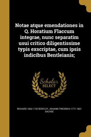Notae Atque Emendationes in Q. Horatium Flaccum Integrae, Nunc Separatim Usui Critico Diligentissime Typis Exscriptae, Cum Ipsis Indicibus Bentleianis image number 0