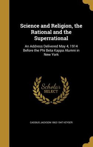 Science and Religion, the Rational and the Superrational: An Address Delivered May 4, 1914 Before the Phi Beta Kappa Alumni in New York image number 0