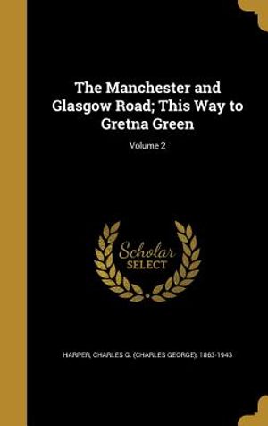 The Manchester and Glasgow Road; This Way to Gretna Green; Volume 2 image number 0