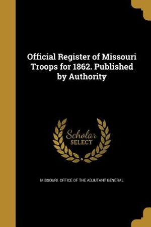 Official Register of Missouri Troops for 1862. Published by Authority image number 0