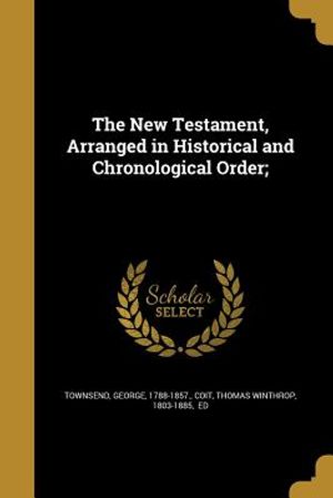 The New Testament, Arranged in Historical and Chronological Order; image number 0