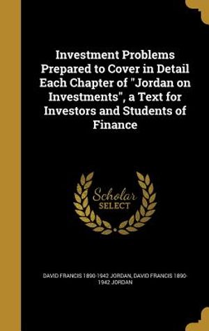 Investment Problems Prepared to Cover in Detail Each Chapter of Jordan on Investments, a Text for Investors and Students of Finance image number 0