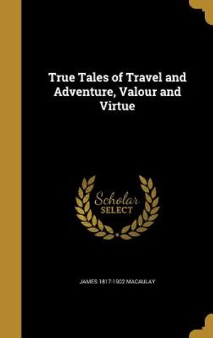 True Tales of Travel and Adventure, Valour and Virtue image number 0