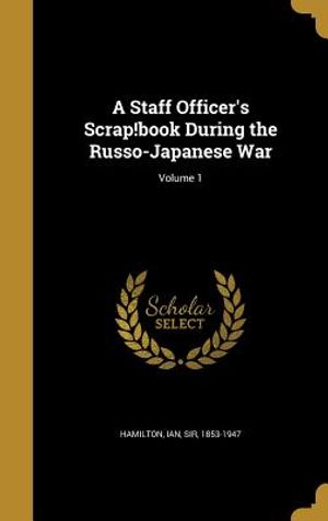 A Staff Officer's Scrap!book During the Russo-Japanese War; Volume 1 image number 0