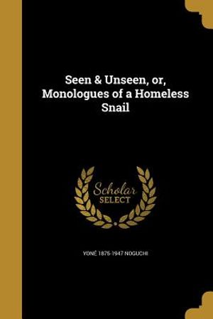 Seen & Unseen, Or, Monologues of a Homeless Snail image number 0