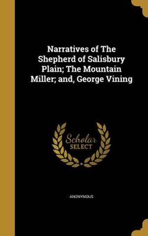 Narratives of the Shepherd of Salisbury Plain; The Mountain Miller; And, George Vining image number 0