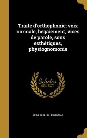 Traite D'Orthophonie; Voix Normale, Begaiement, Vices de Parole, Sons Esthetiques, Physiognomonie image number 0