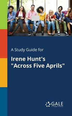 A Study Guide for Irene Hunt's Across Five Aprils image number 0