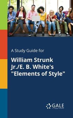 A Study Guide for William Strunk Jr./E. B. White's "Elements of Style" image number 0