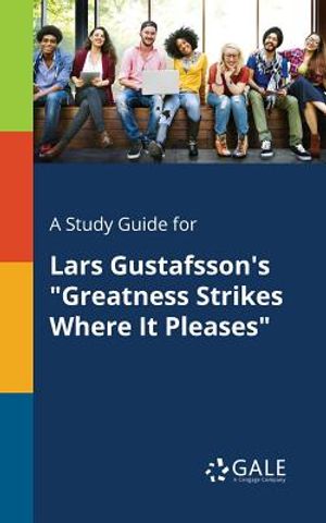 A Study Guide for Lars Gustafsson's Greatness Strikes Where It Pleases image number 0