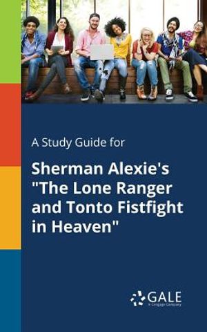 A Study Guide for Sherman Alexie's The Lone Ranger and Tonto Fistfight in Heaven image number 0