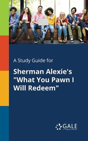 A Study Guide for Sherman Alexie's What You Pawn I Will Redeem image number 0
