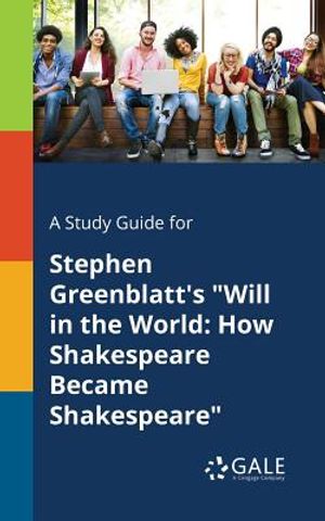 A Study Guide for Stephen Greenblatt's "Will in the World: How Shakespeare Became Shakespeare" image number 0