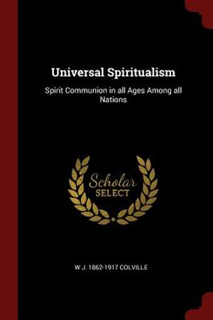Universal Spiritualism: Spirit Communion in All Ages Among All Nations image number 0