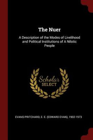 The Nuer: A Description of the Modes of Livelihood and Political Institutions of a Nilotic People image number 0