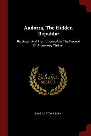 Andorra, the Hidden Republic: Its Origin and Institutions, and the Record of a Journey Thither image number 0