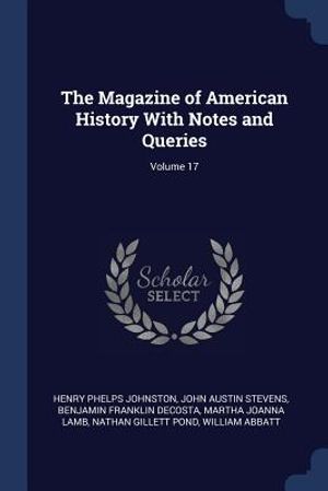 The Magazine of American History with Notes and Queries; Volume 17 image number 0