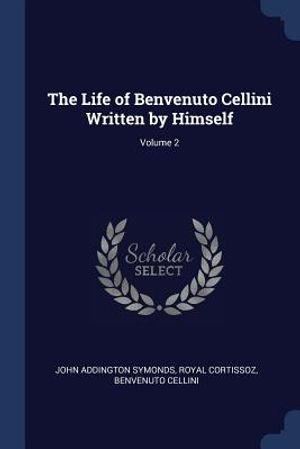 The Life of Benvenuto Cellini Written by Himself; Volume 2 image number 0