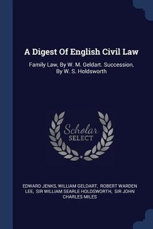 A Digest of English Civil Law: Family Law, by W. M. Geldart. Succession, by W. S. Holdsworth image number 0