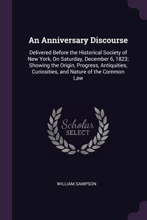 An Anniversary Discourse: Delivered Before the Historical Society of New York, on Saturday, December 6, 1823; Showing the Origin, Progress, Anti image number 0