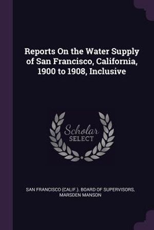 Reports on the Water Supply of San Francisco, California, 1900 to 1908, Inclusive image number 0