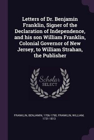 Letters of Dr. Benjamin Franklin, Signer of the Declaration of Independence, and His Son William Franklin, Colonial Governor of New Jersey, to William image number 0