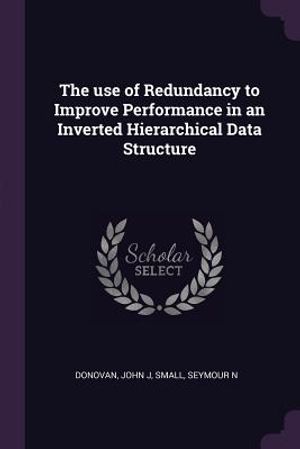 The Use of Redundancy to Improve Performance in an Inverted Hierarchical Data Structure image number 0