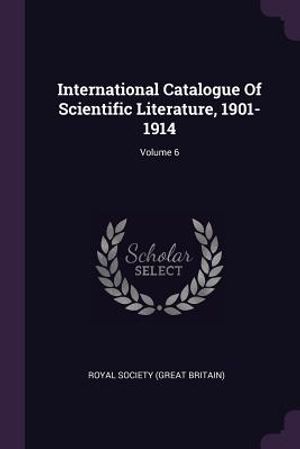 International Catalogue of Scientific Literature, 1901-1914; Volume 6 image number 0