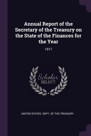 Annual Report of the Secretary of the Treasury on the State of the Finances for the Year: 1917 image number 0