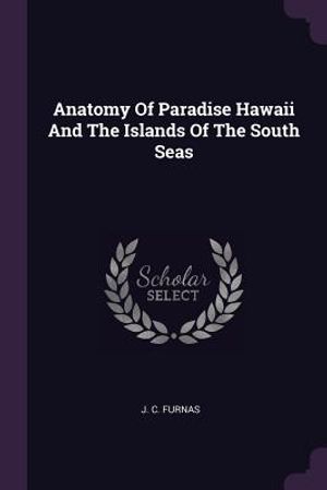 Anatomy of Paradise Hawaii and the Islands of the South Seas image number 0