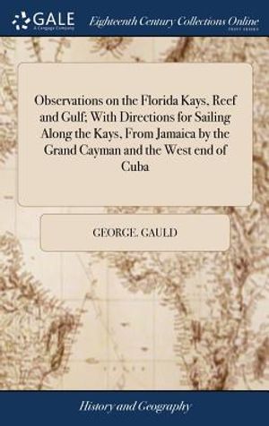 Observations on the Florida Kays, Reef and Gulf; With Directions for Sailing Along the Kays, from Jamaica by the Grand Cayman and the West End of Cuba image number 0