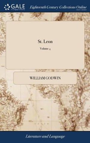St. Leon: A Tale of the Sixteenth Century. by William Godwin. in Four Volumes. the Second Edition. of 4; Volume 4 image number 0