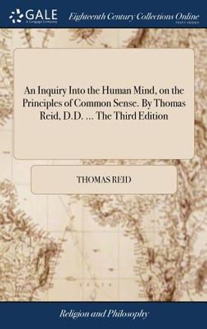 An Inquiry Into the Human Mind, on the Principles of Common Sense. by Thomas Reid, D.D. ... the Third Edition image number 0