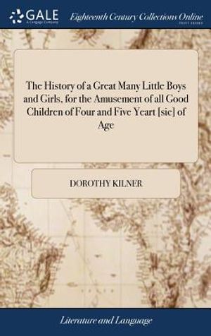 The History of a Great Many Little Boys and Girls, for the Amusement of All Good Children of Four and Five Yeart [sic] of Age image number 0