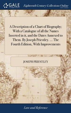 A Description of a Chart of Biography; With a Catalogue of All the Names Inserted in It, and the Dates Annexed to Them. by Joseph Priestley. ... the F image number 0