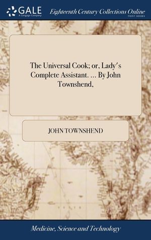 The Universal Cook; or, Lady's Complete Assistant. ... By John Townshend, image number 0
