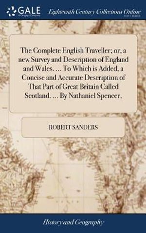 The Complete English Traveller; Or, a New Survey and Description of England and Wales. ... to Which Is Added, a Concise and Accurate Description of Th image number 0