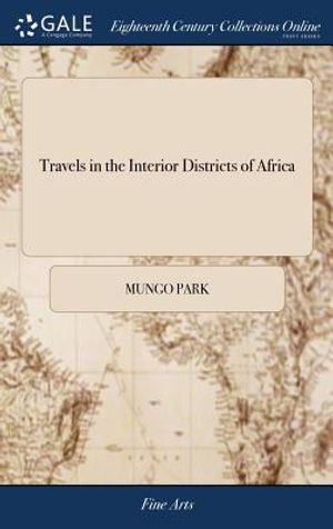 Travels in the Interior Districts of Africa: Performed Under the African Association, in the Years 1795, 1796, and 1797 by Mungo Park, with an Appendi image number 0